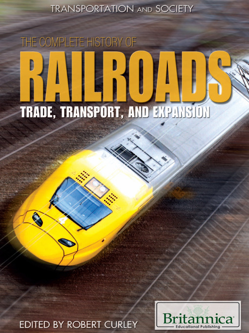 Title details for The Complete History of Railroads by Britannica Educational Publishing - Available